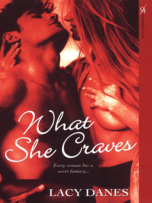 Title details for What She Craves by Lacy Danes - Available